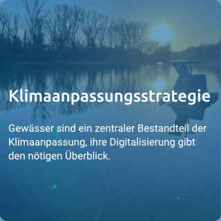 Klimaanpassungsstrategie: Gewässer sind ein zentraler Bestandteil der Klimaanpassung, ihre Digitalisierung gibt den nötigen Überblick.